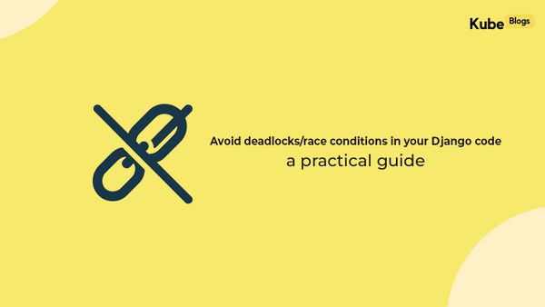 Django race conditions and deadlocks prevention diagram