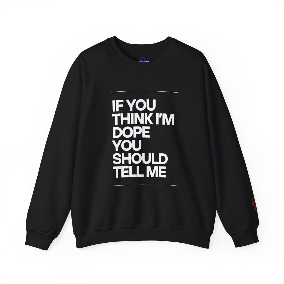 If You Think I'm Dope Dope Future Crew Neck