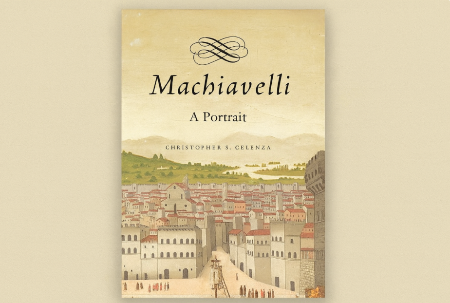 Book Review: Machiavelli: A Portrait, by Christopher S. Celenza