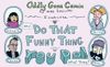 Oddly Gone Comix: Do That Funny Thing You Do!