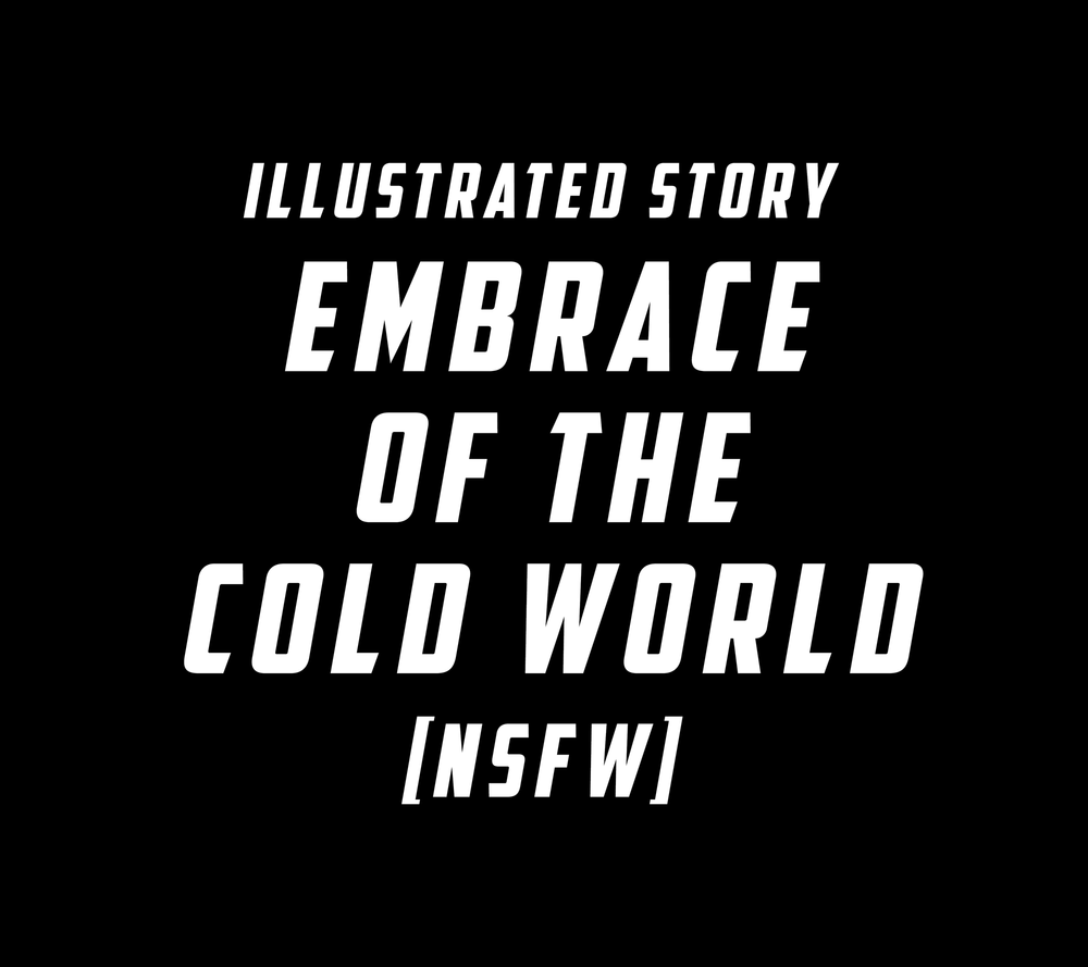 Embrace of the Cold World [NSFW]