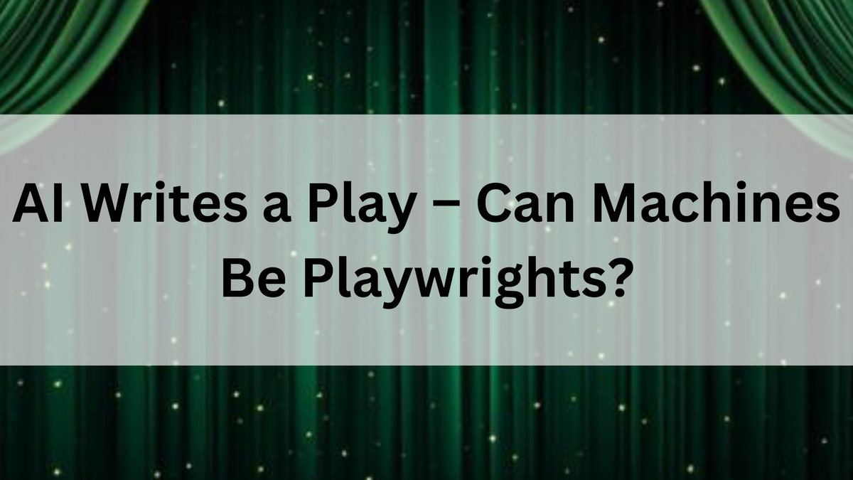 AI Writes a Play – Can Machines Be Playwrights?