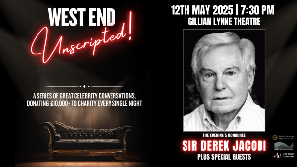 WEST END UNSCRIPTED! announce next special guest star SIR DEREK JACOBI for 12 May at Gillian Lynne Theatre