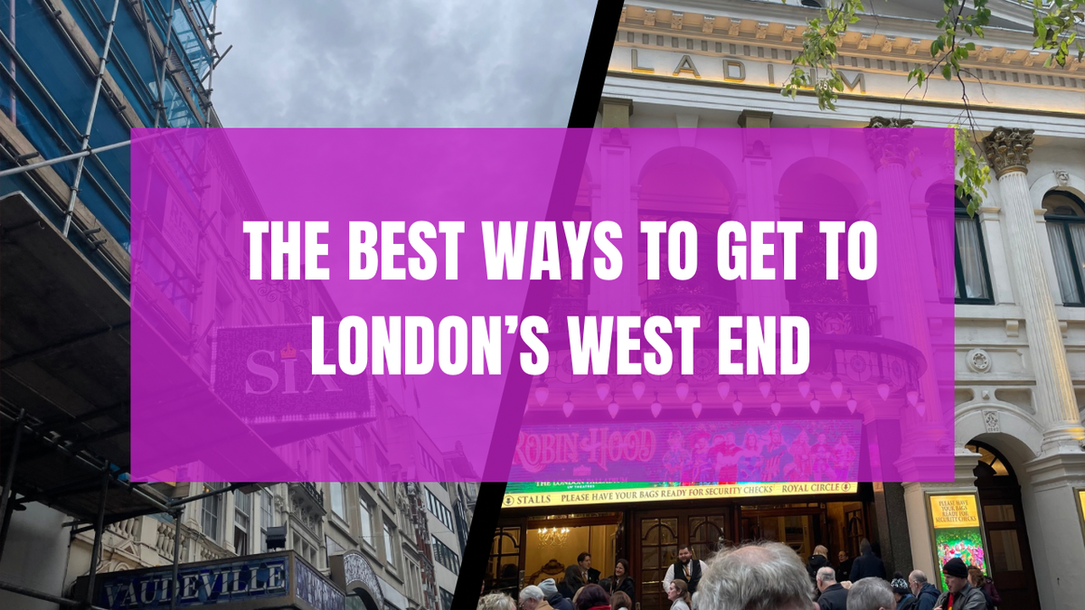 Guide: The Best Ways to Get to London’s West End
