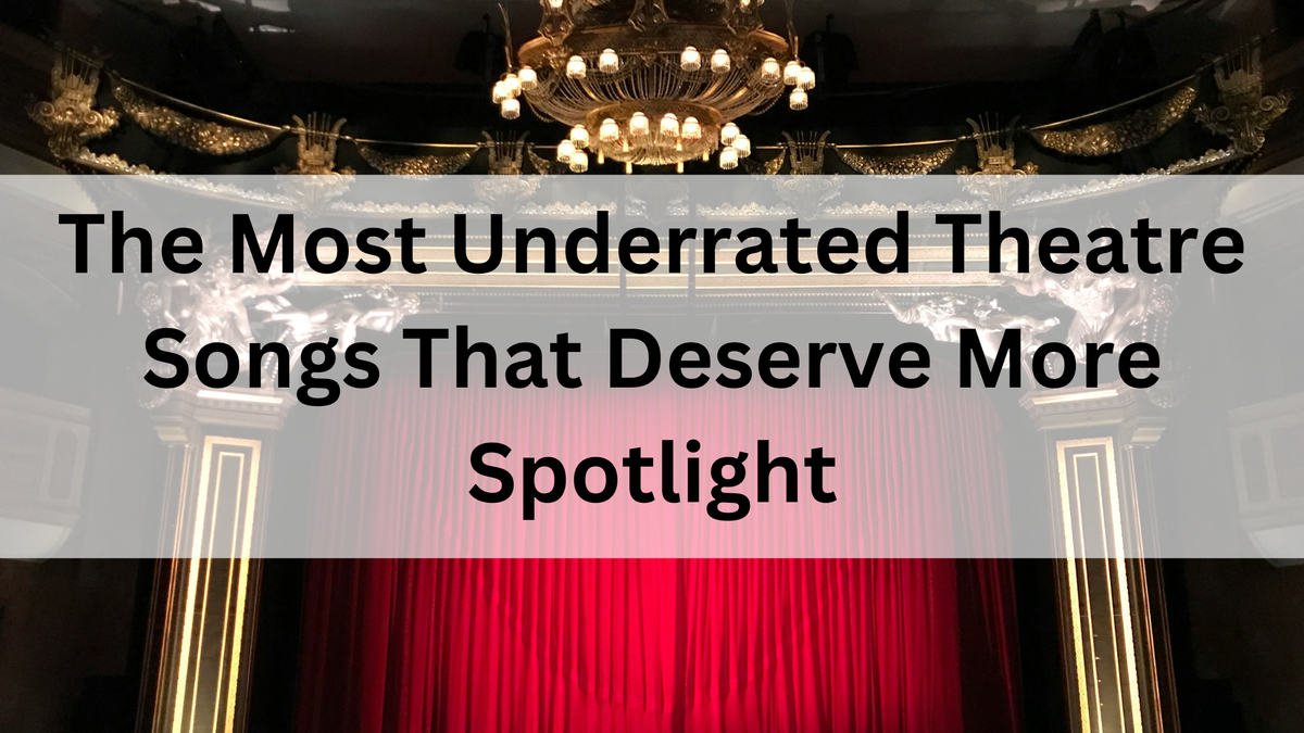 The Most Underrated Theatre Songs That Deserve More Spotlight