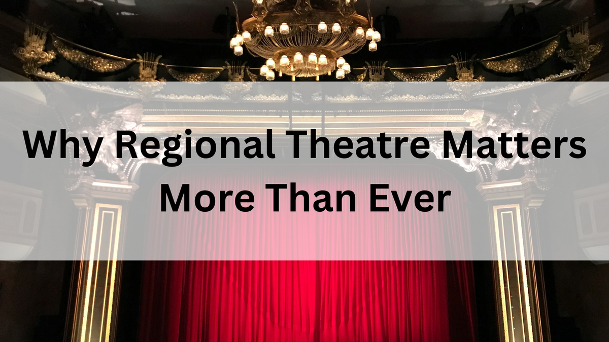 Why Regional Theatre Matters More Than Ever