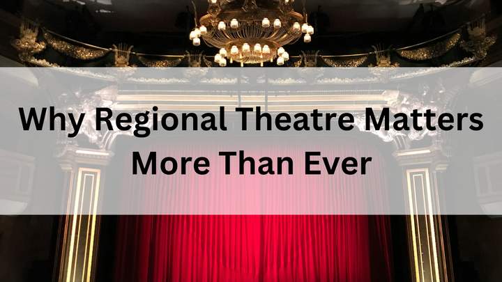 Why Regional Theatre Matters More Than Ever