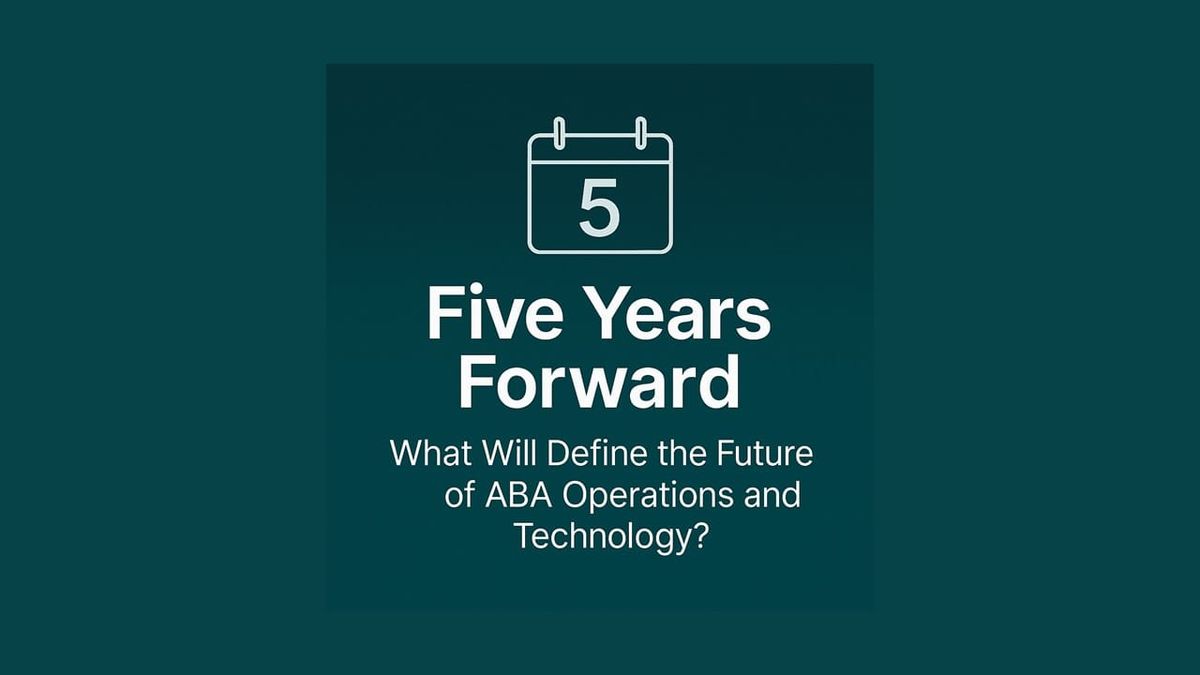 Five Years Forward: What Will Define the Future of ABA Operations and Technology?