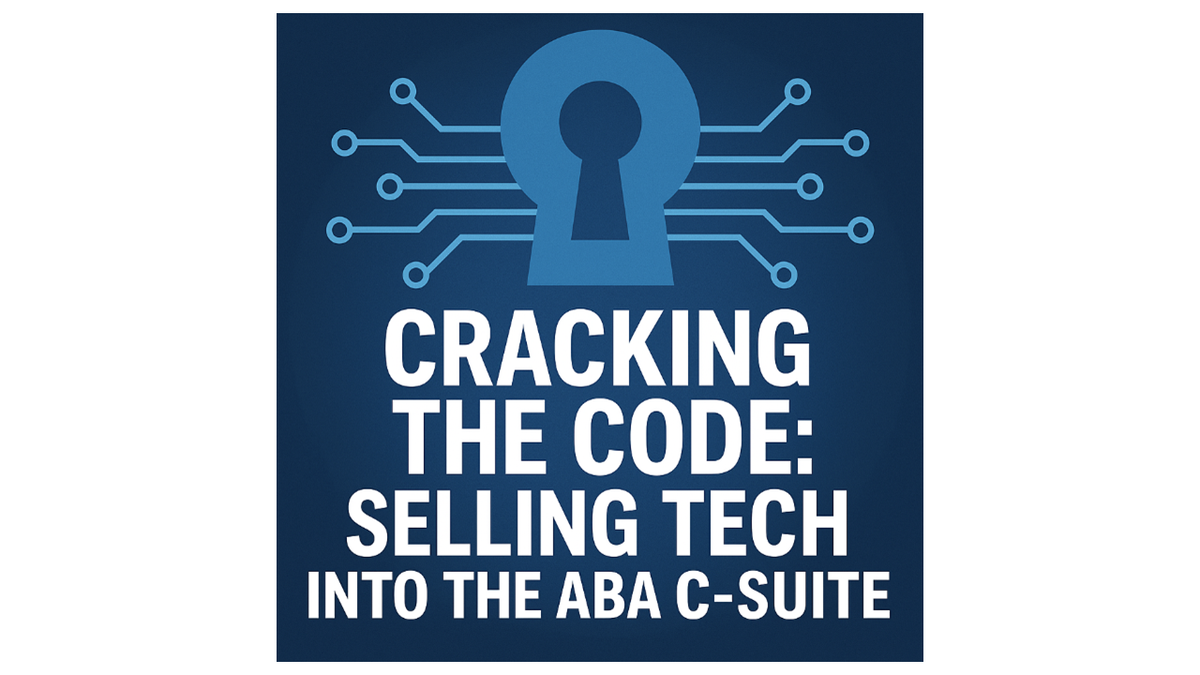 Cracking the Code: Selling Tech into the ABA C-Suite