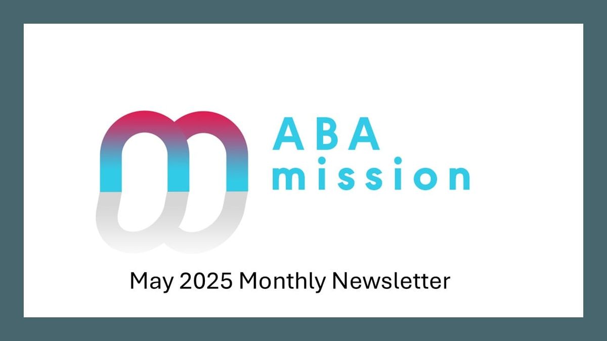 ABA Mission May 2025 Monthly Newsletter