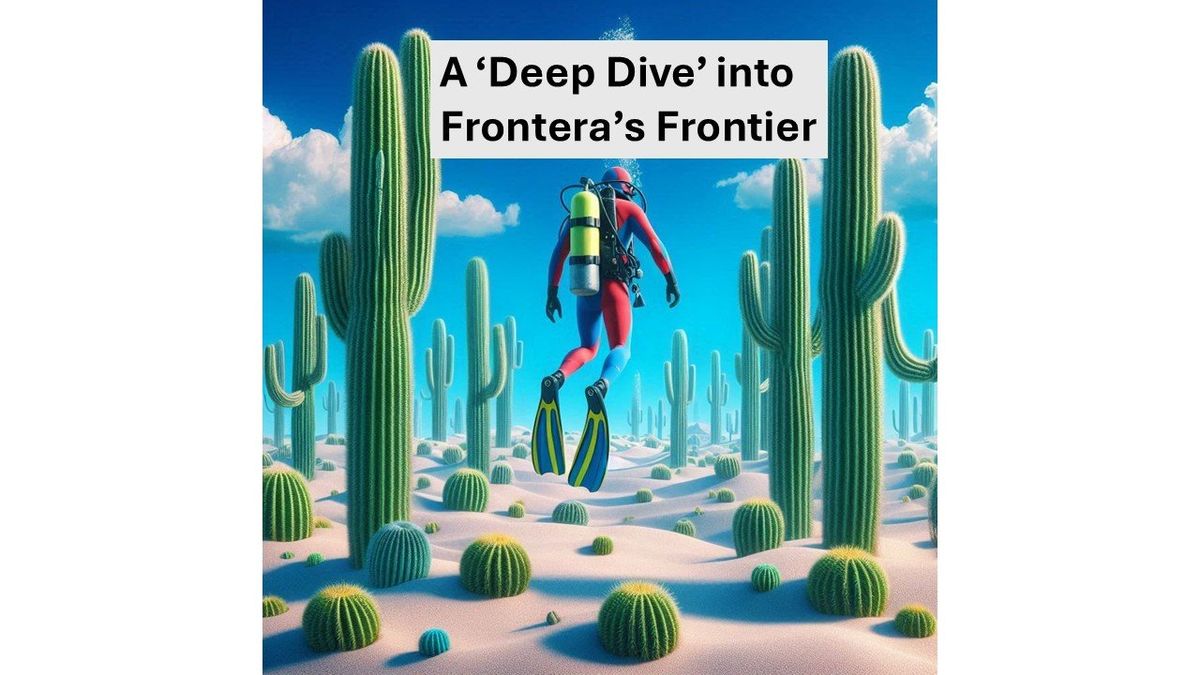 A ‘Deep Dive’ into Frontera’s Frontier