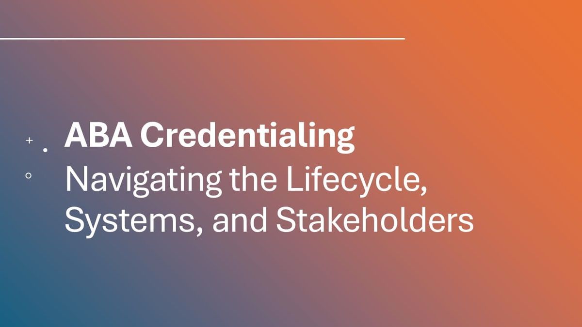 Credentialing in ABA: Navigating the Lifecycle, Systems, and Stakeholders