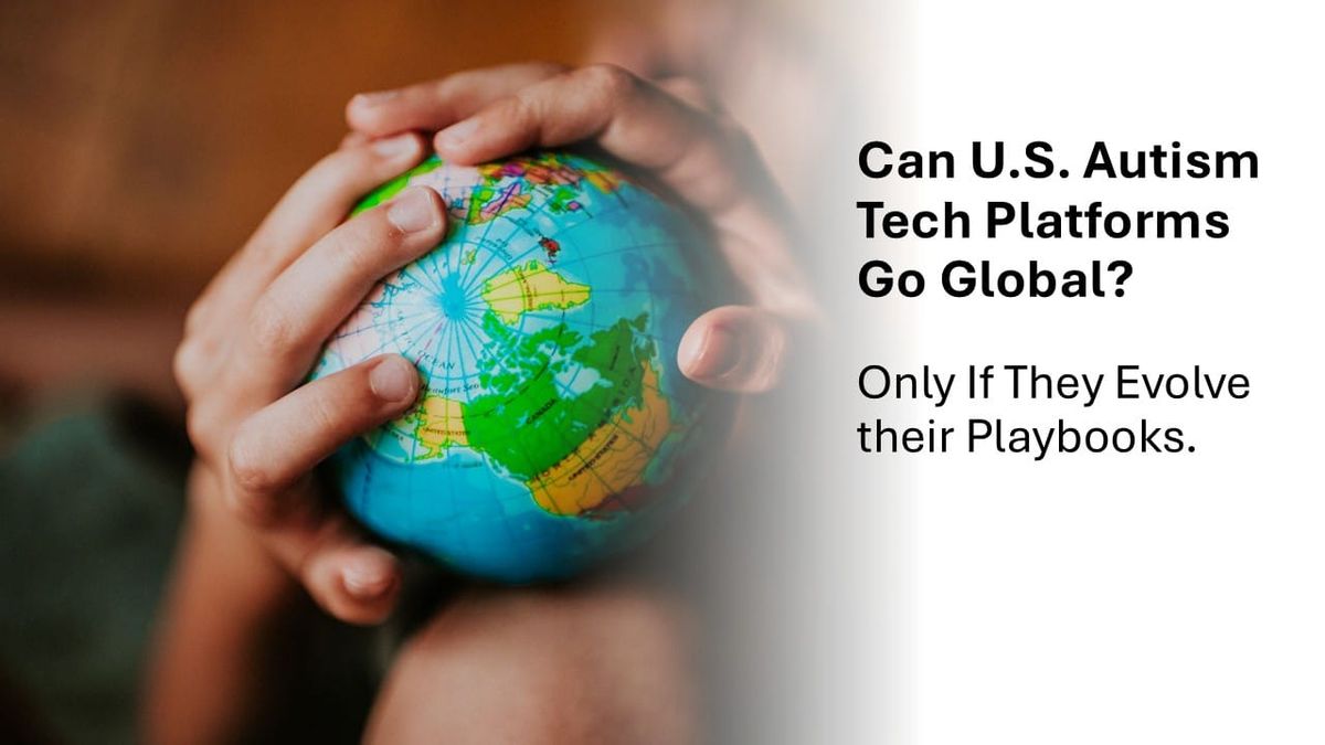 🌍 Can U.S. Autism Tools Go Global? Only If They Evolve the Playbook.