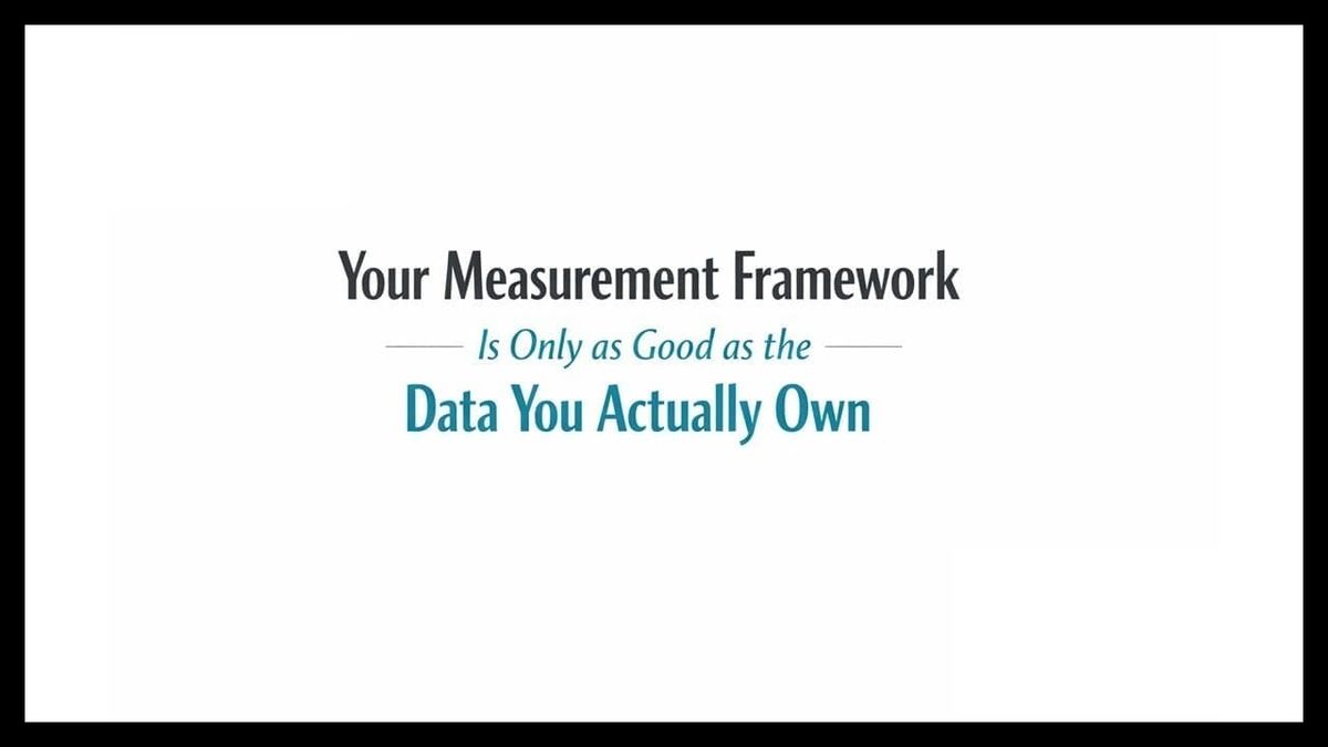 Your Measurement Framework Is Only as Good as the Data You Actually Own