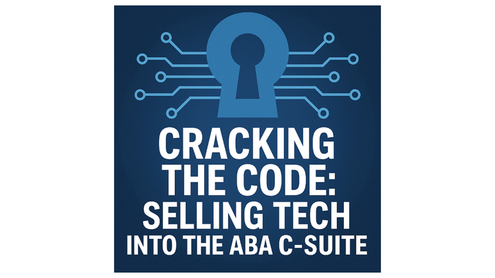 Cracking the Code: Selling Tech into the ABA C-Suite