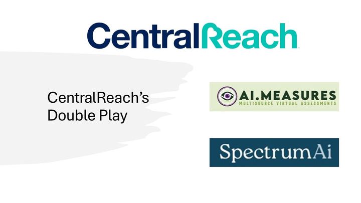CentralReach’s Double Play: SpectrumAi and AI.Measures Opening the Door to Outcomes-Based ABA at Scale?