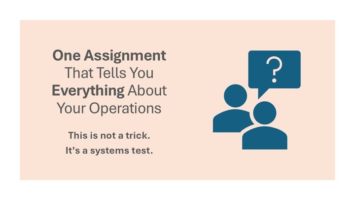 The One Assignment That Tells You Everything About Your Operation