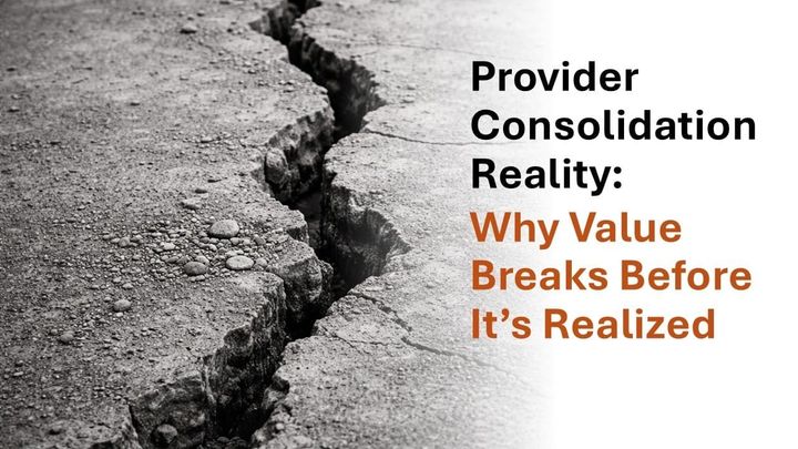 Provider Consolidation Reality: Why Value Breaks Before It’s Realized
