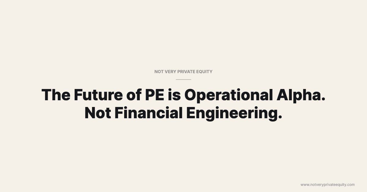 The Future of PE is Operational Alpha. Not Financial Engineering.