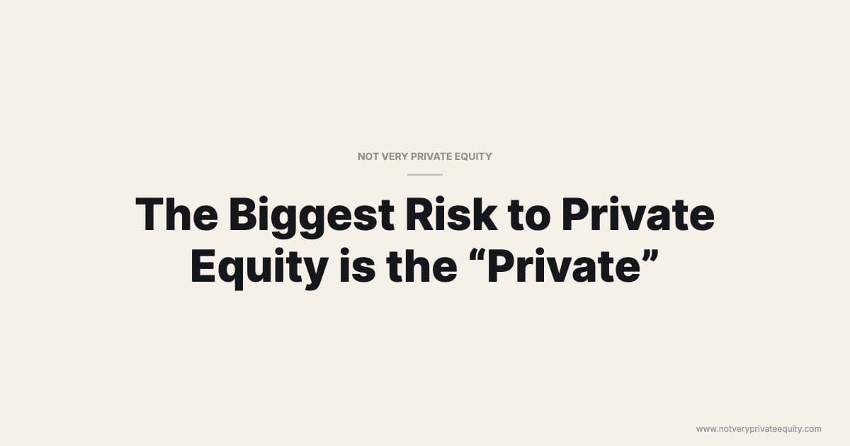 The Biggest Risk to Private Equity is the "Private"