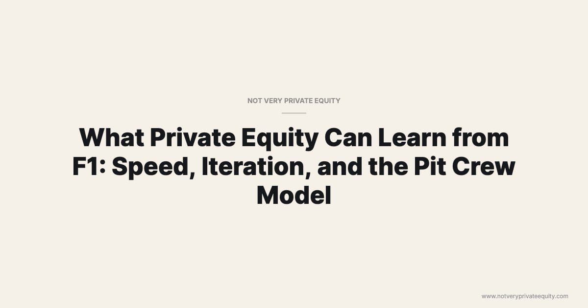 What Private Equity Can Learn from F1: Speed, Iteration, and the Pit Crew Model
