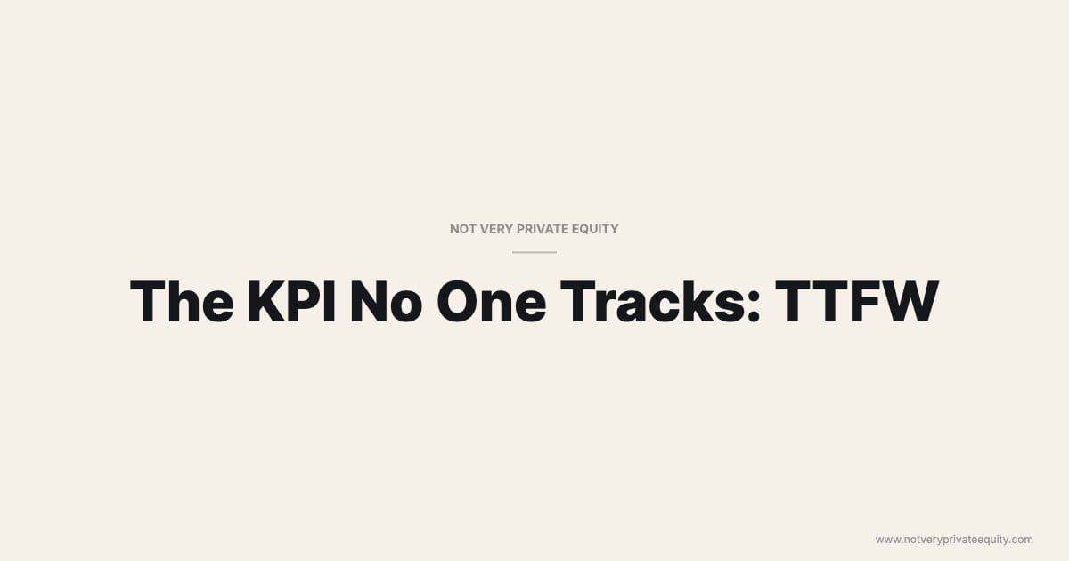 The KPI No One Tracks: TTFW