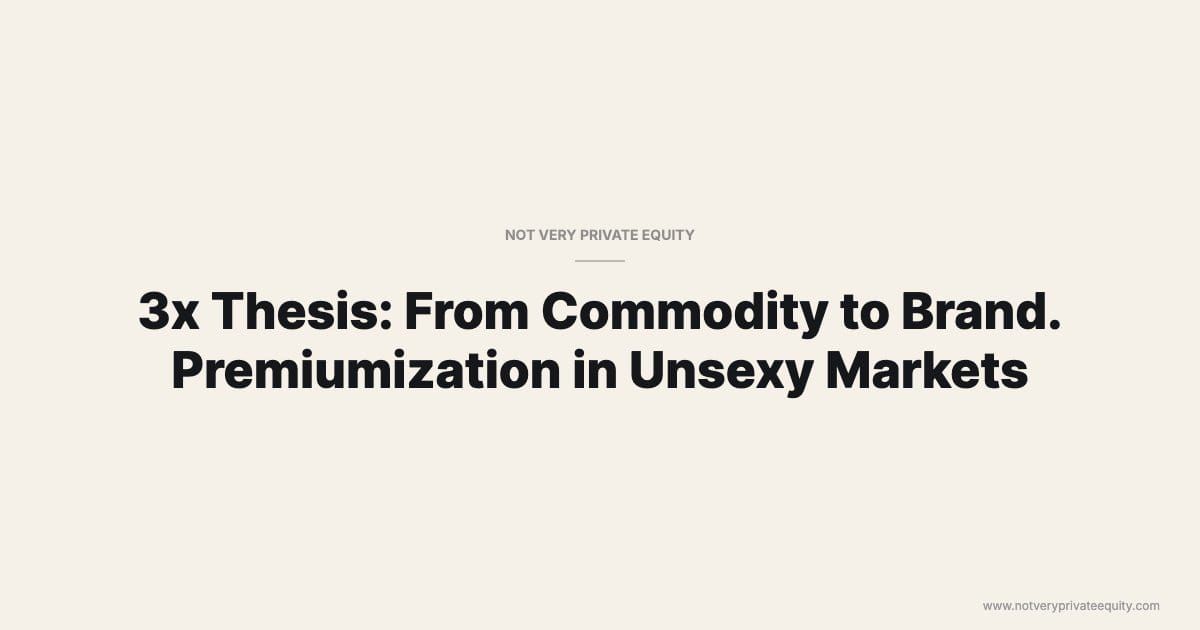 3x Thesis: From Commodity to Brand. Premiumization in Unsexy Markets