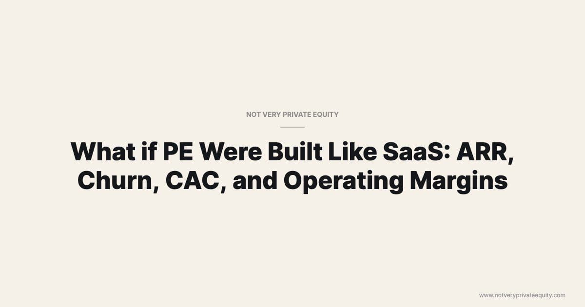 What if PE Were Built Like SaaS: ARR, Churn, CAC, and Operating Margins