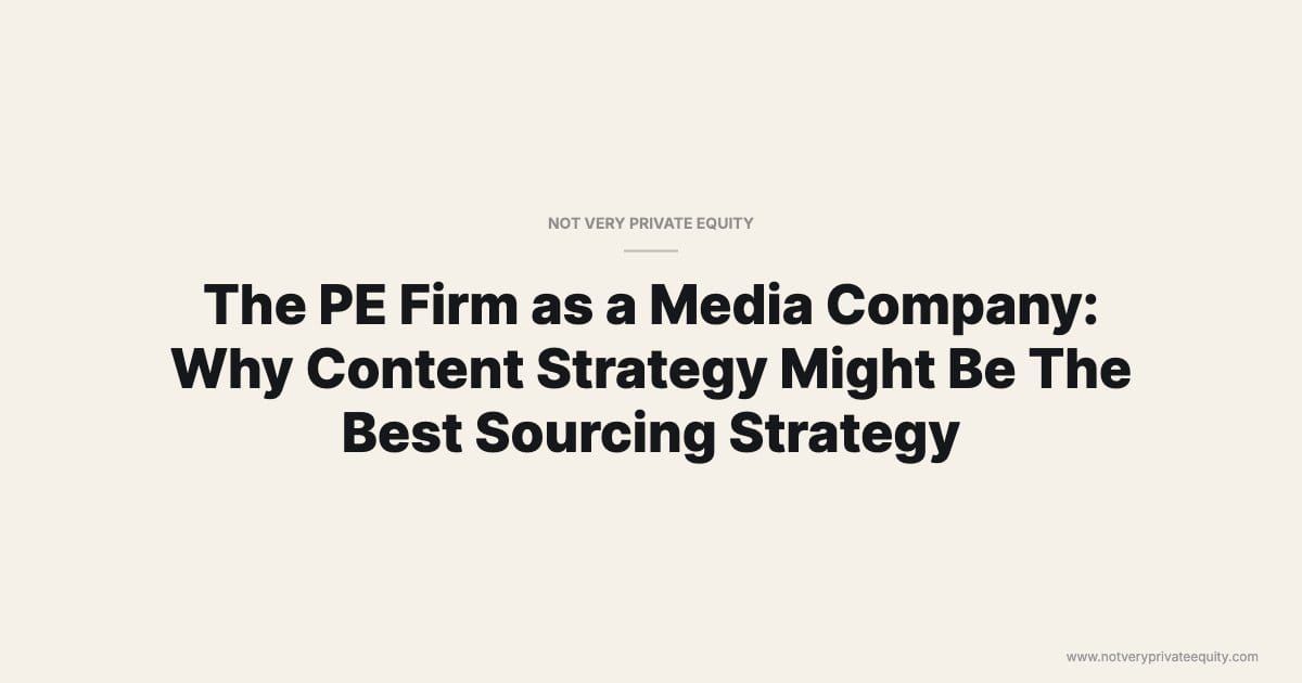 The PE Firm as a Media Company: Why Content Strategy Might Be The Best Sourcing Strategy