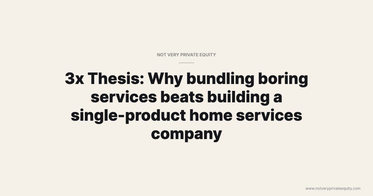 3x Thesis: Why bundling boring services beats building a single-product home services company