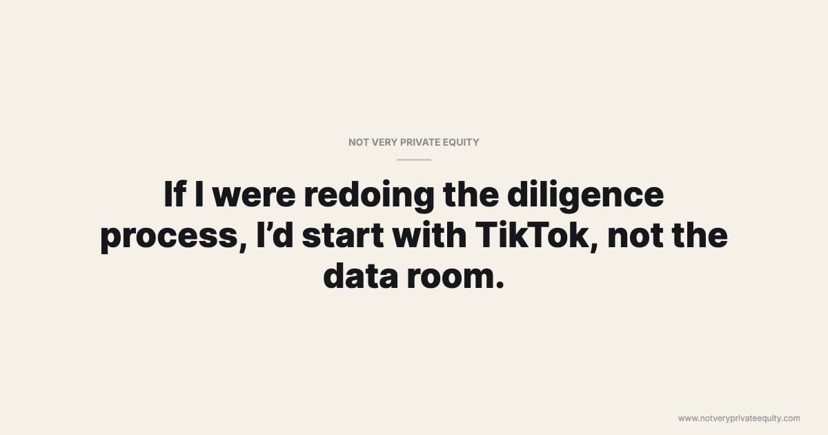 If I were redoing the diligence process, I’d start with TikTok, not the data room.