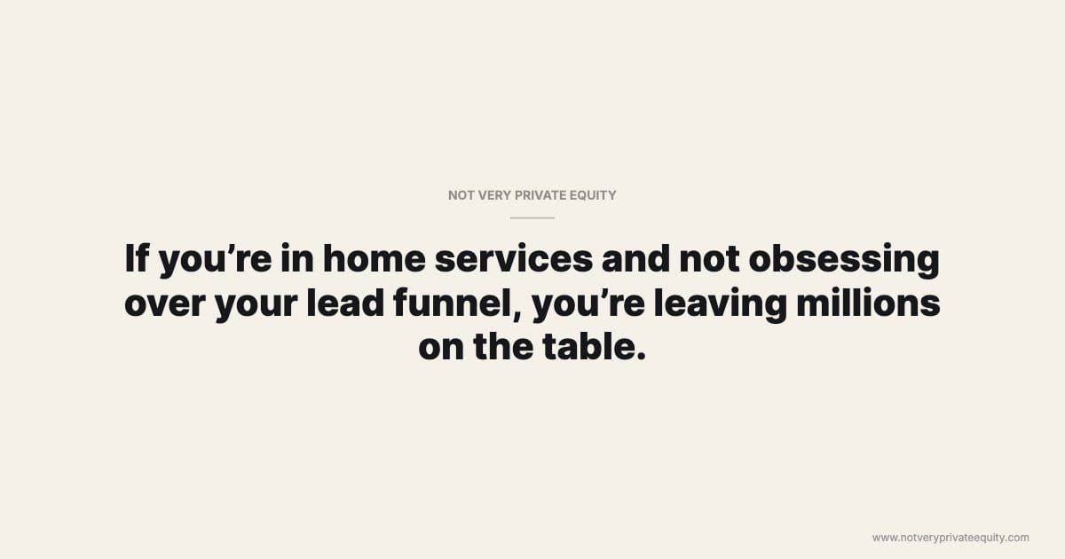 If you’re in home services and not obsessing over your lead funnel, you’re leaving millions on the table.