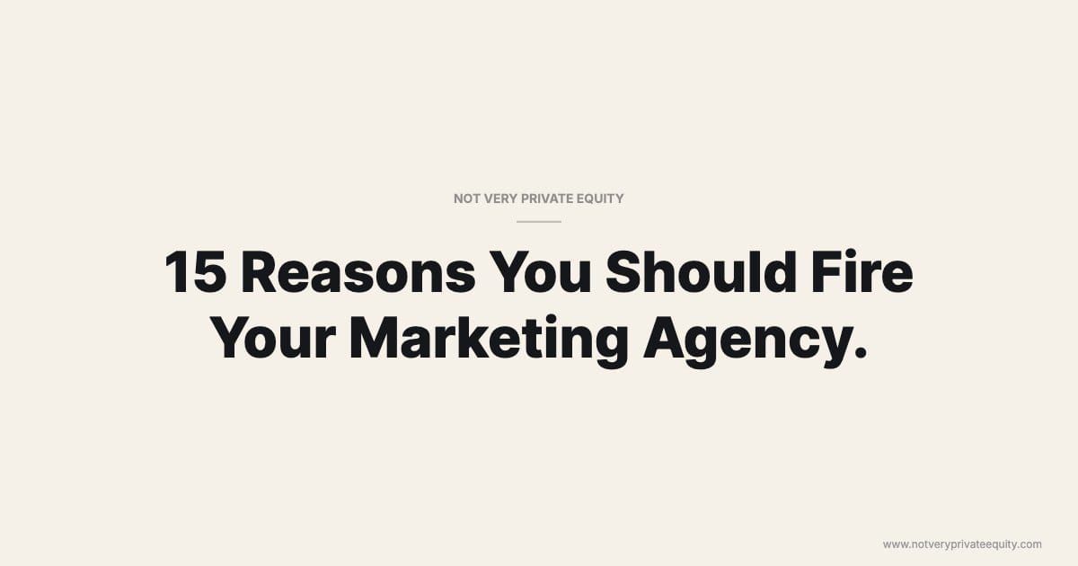 15 Reasons You Should Fire Your Marketing Agency.