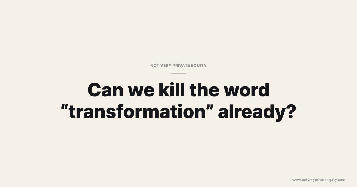 Can we kill the word “transformation” already?