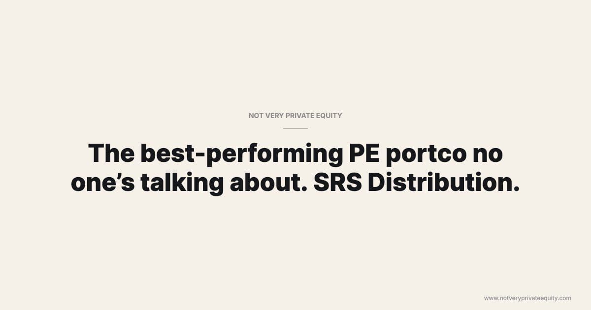 The best-performing PE portco no one’s talking about. SRS Distribution.