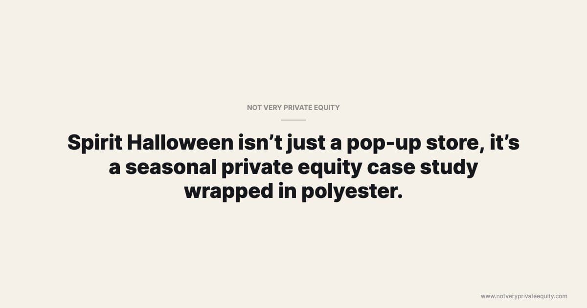 Spirit Halloween isn’t just a pop-up store, it’s a seasonal private equity case study wrapped in polyester.