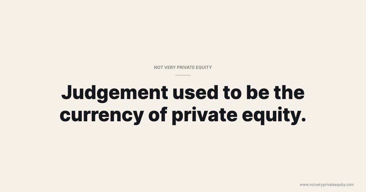 Judgement used to be the currency of private equity.