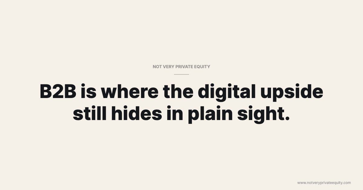 B2B is where the digital upside still hides in plain sight.