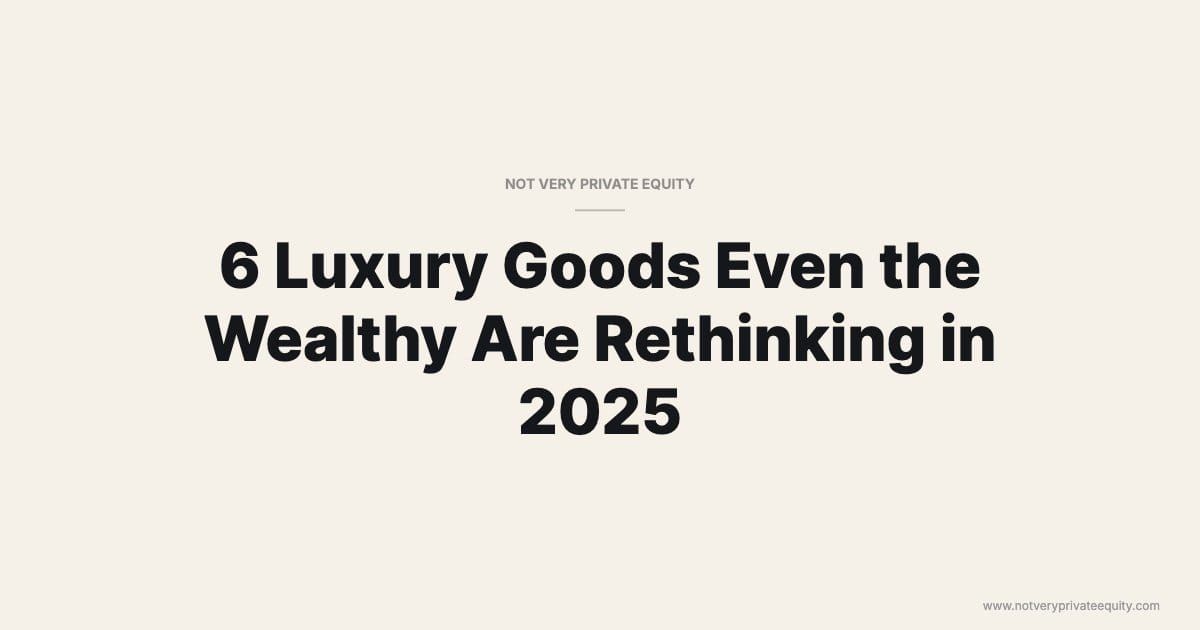 6 Luxury Goods Even the Wealthy Are Rethinking in 2025
