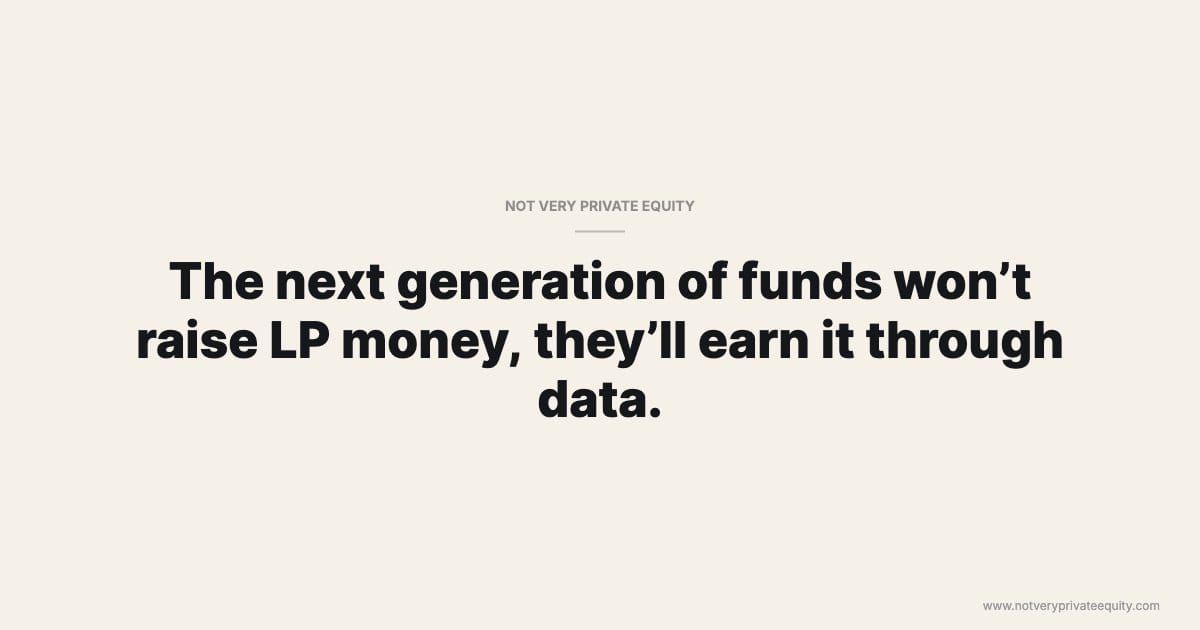 The next generation of funds won’t raise LP money, they’ll earn it through data.