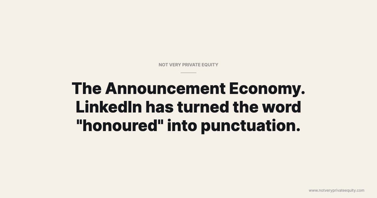 The Announcement Economy. LinkedIn has turned the word "honoured" into punctuation.