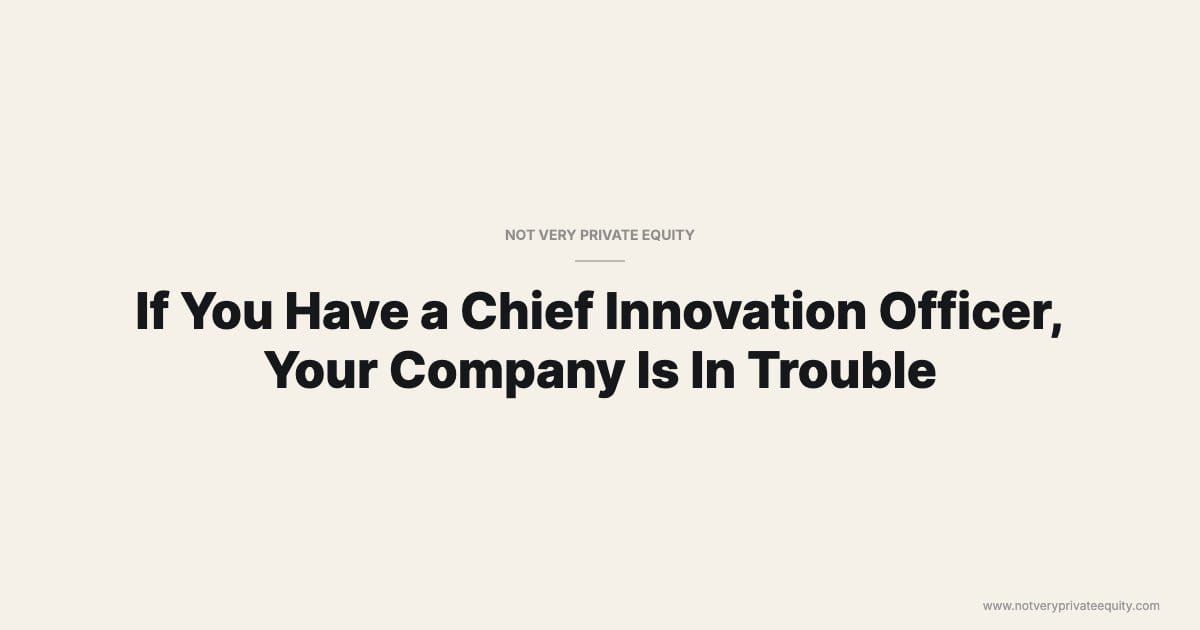 If You Have a Chief Innovation Officer, Your Company Is In Trouble