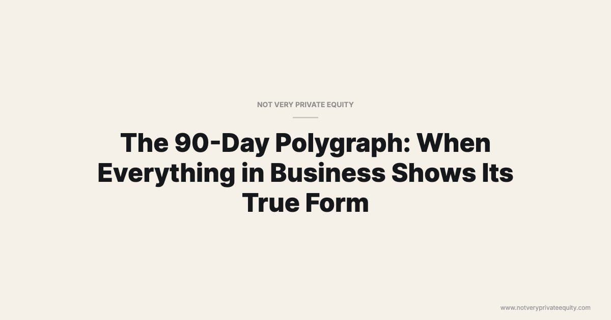 The 90-Day Polygraph: When Everything in Business Shows Its True Form