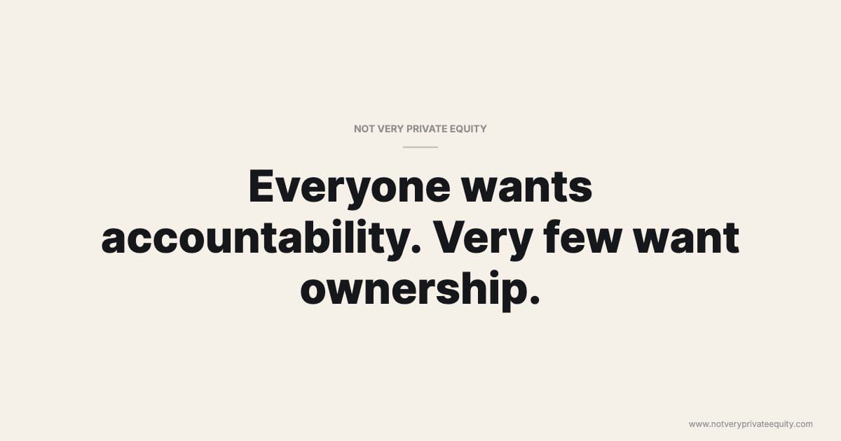Everyone wants accountability. Very few want ownership.