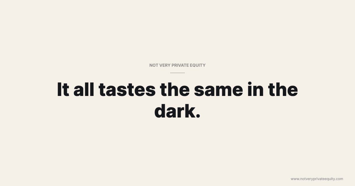 It all tastes the same in the dark.