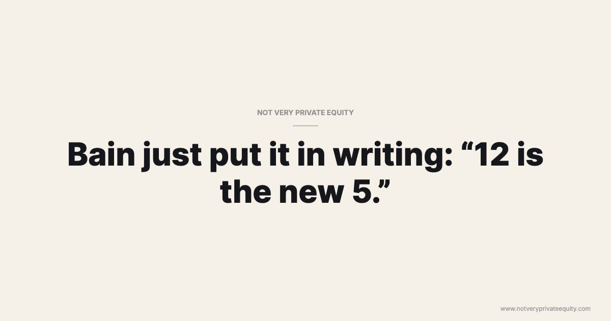 Bain just put it in writing: “12 is the new 5.”  ￼