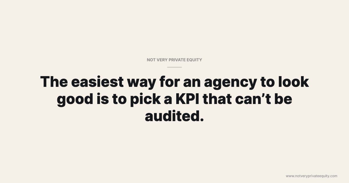 The easiest way for an agency to look good is to pick a KPI that can’t be audited.