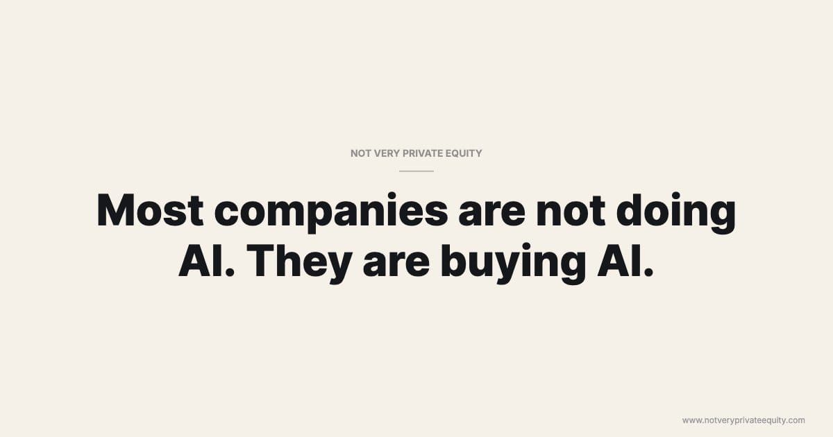 Most companies are not doing AI. They are buying AI.