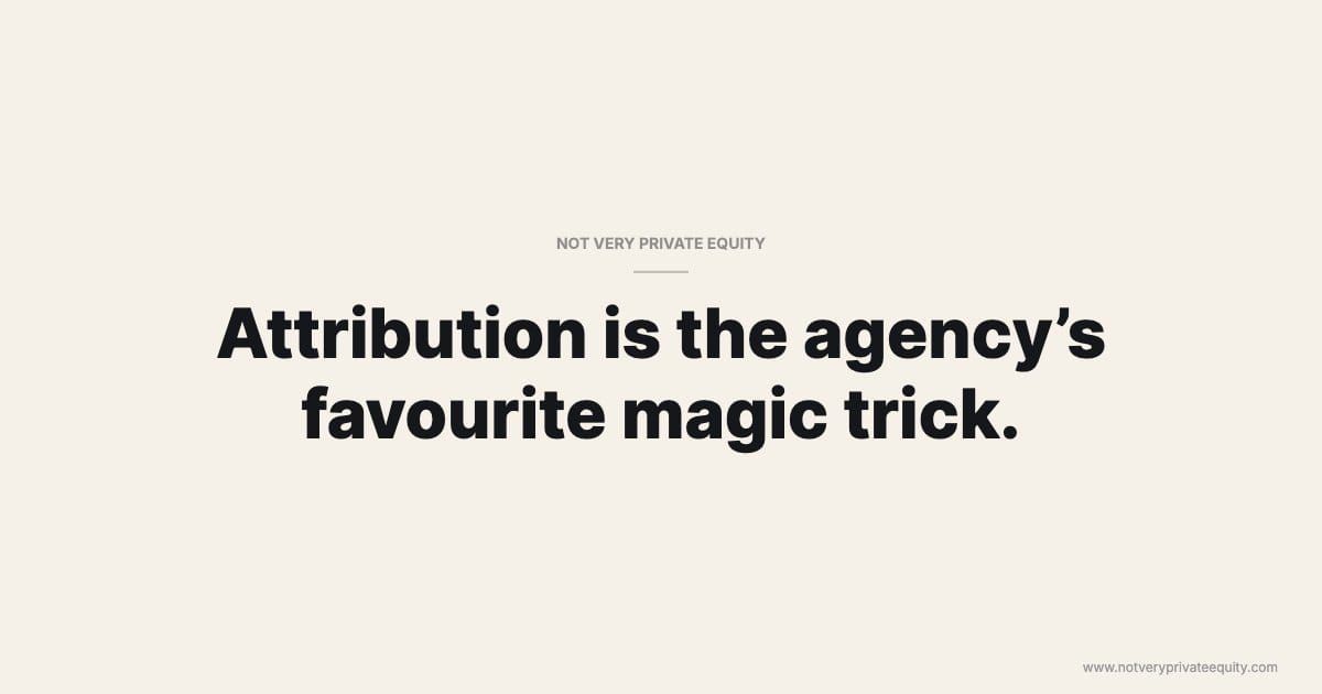 Attribution is the agency’s favourite magic trick.