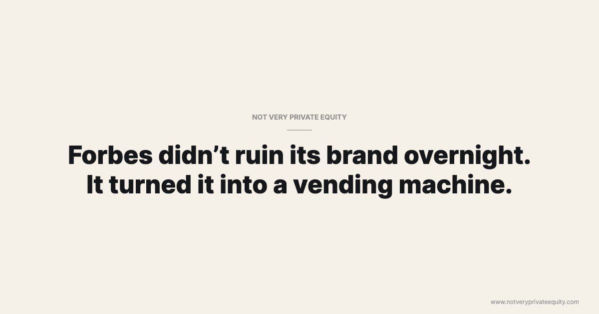 Forbes didn’t ruin its brand overnight. It turned it into a vending machine.